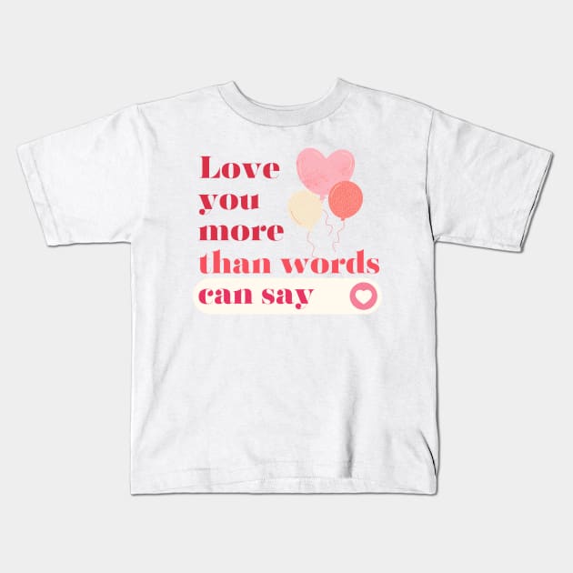 Love you more than words can say. Kids T-Shirt by Black Cat